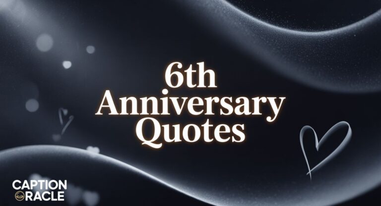 240+ 6th Anniversary Quotes to Celebrate Your Journey Together