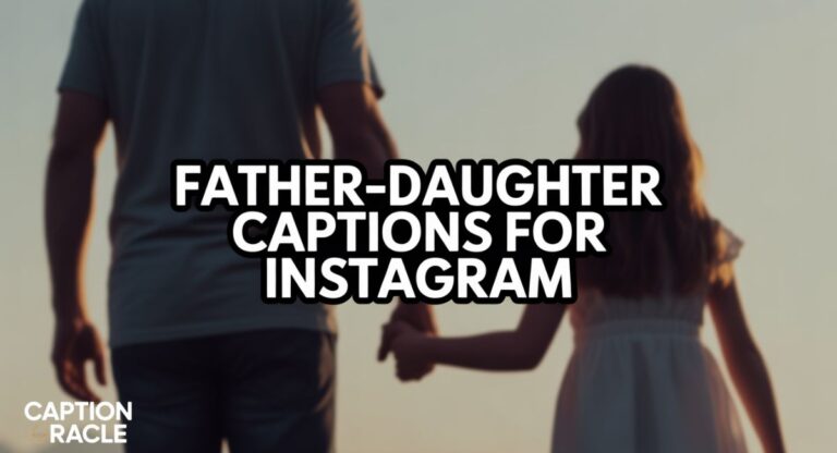 240+ Best Father-Daughter Captions for Instagram Full of Love & Memories