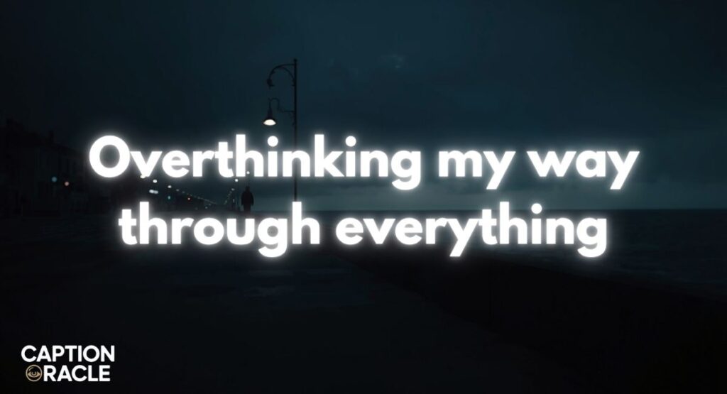 Overthinking Alone Captions for Instagram
