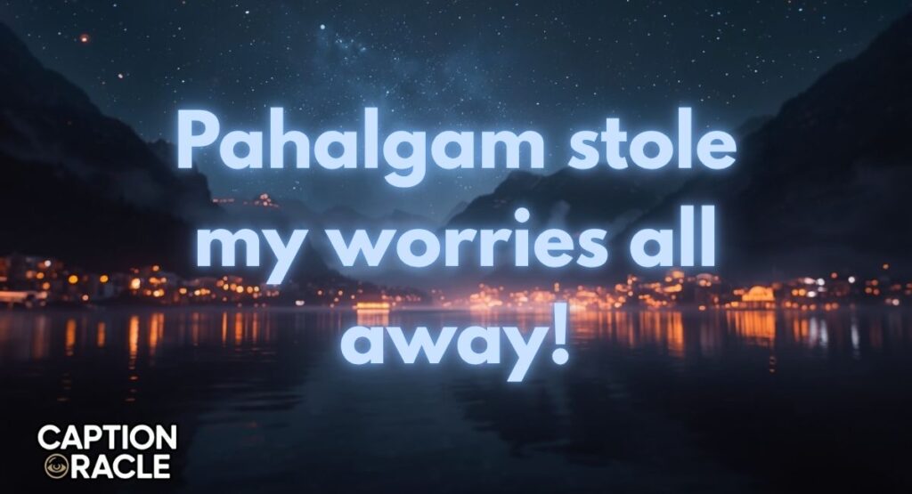 Pahalgam Vibes Captions for Instagram