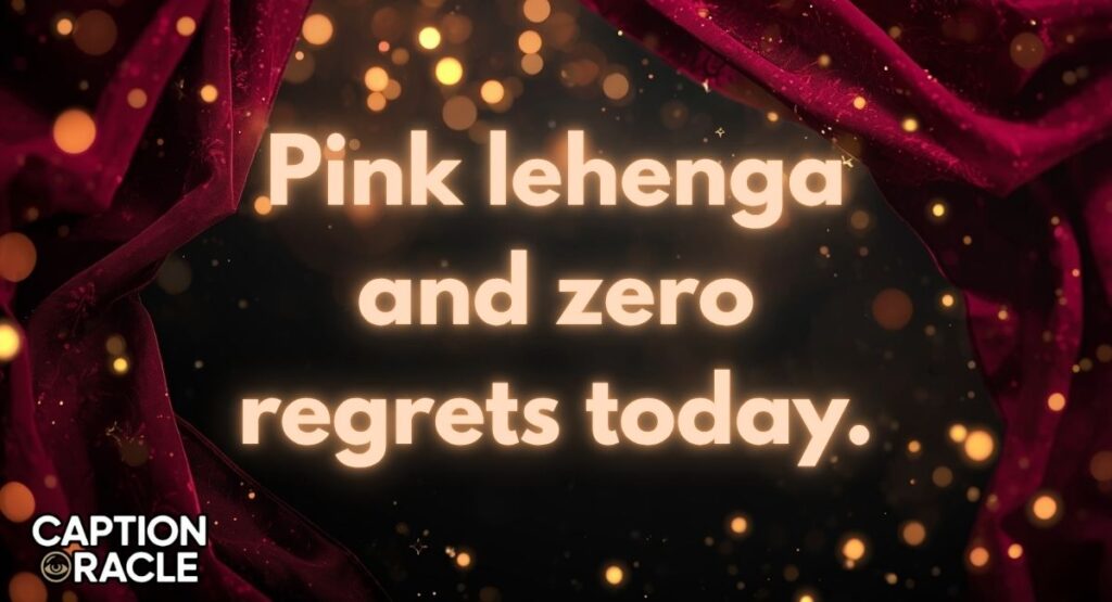 Pink Lehenga Instagram Captions