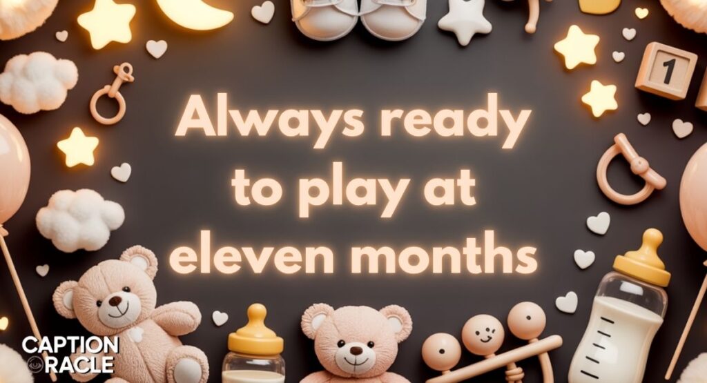 Playful 11 Month Baby Instagram Captions