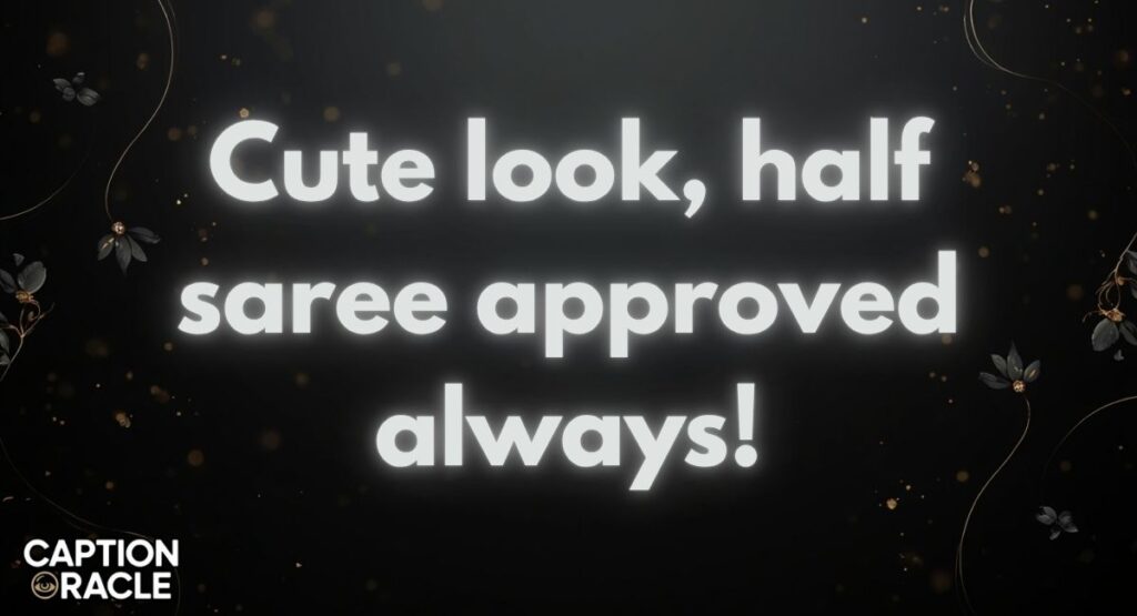 Cute Half Saree Captions for Instagram