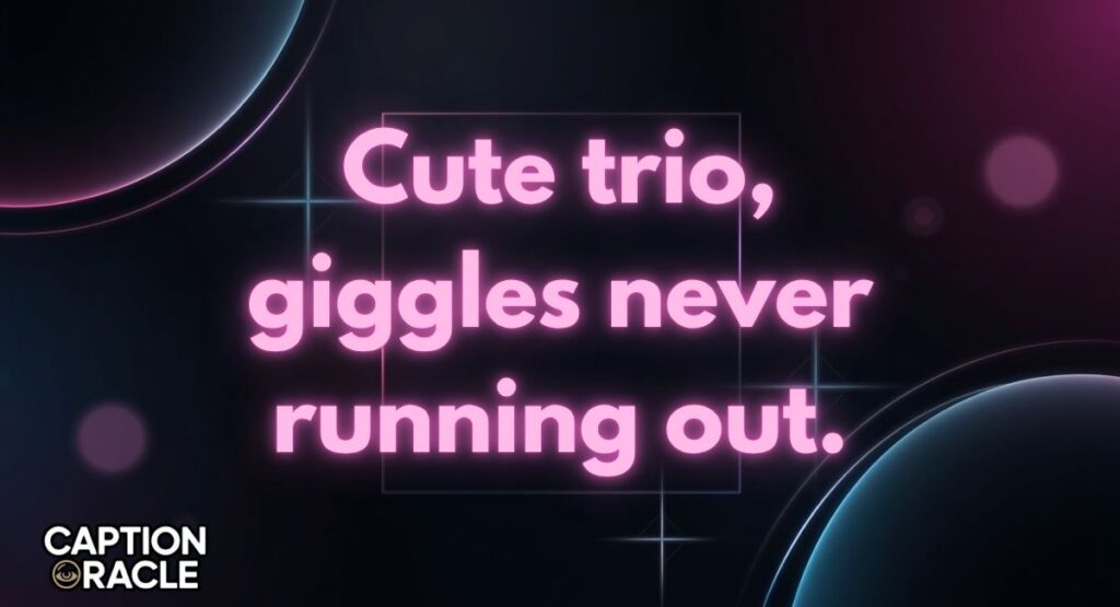 Cute Trio Captions for Instagram