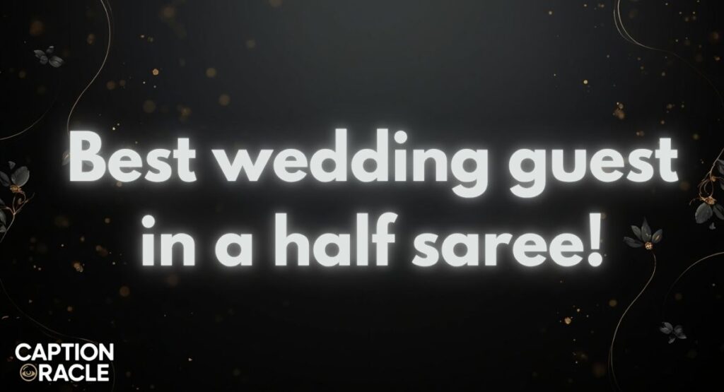 Half Saree Captions for Weddings