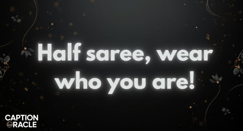 Inspirational Half Saree Captions