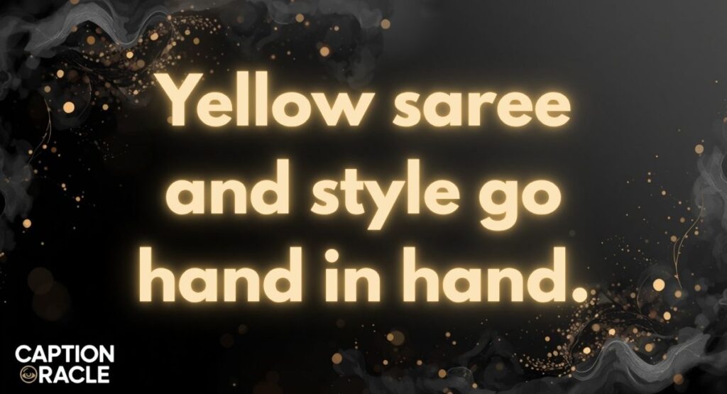 Stylish Yellow Saree Instagram Captions