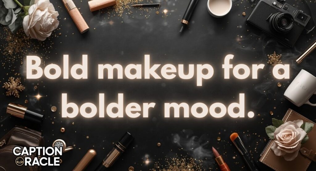 Bold Makeup Look Captions