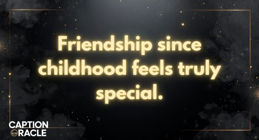 Childhood Friendship Unbreakable Bond Captions