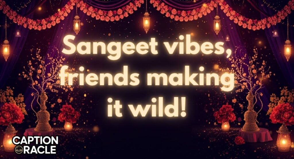 Friends Sangeet Captions