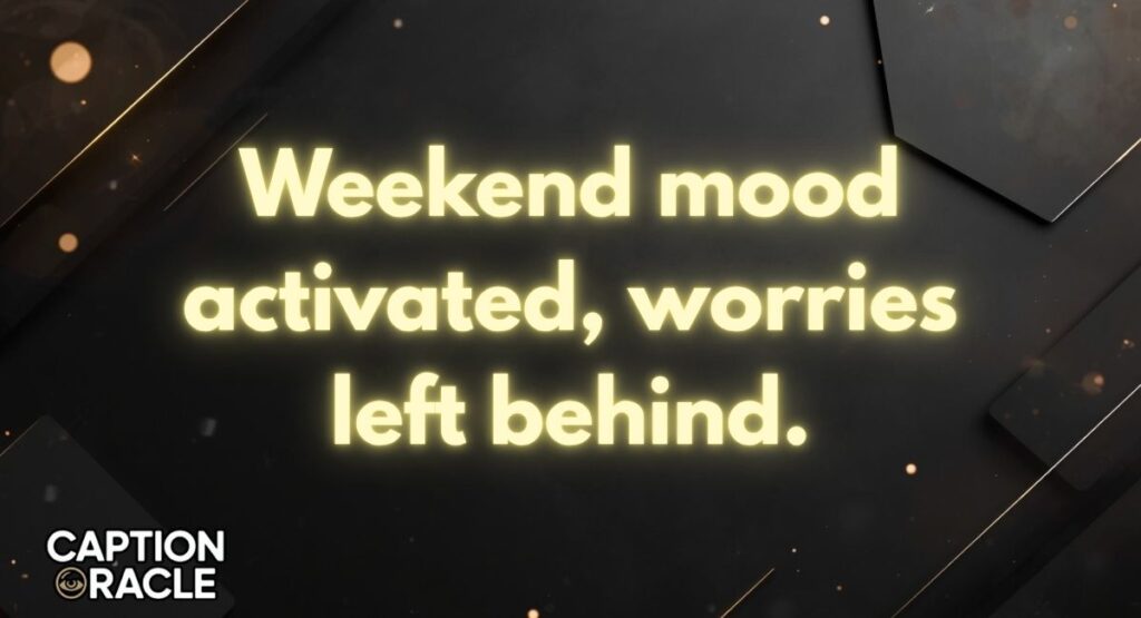 Weekend Vibes Saturday Captions