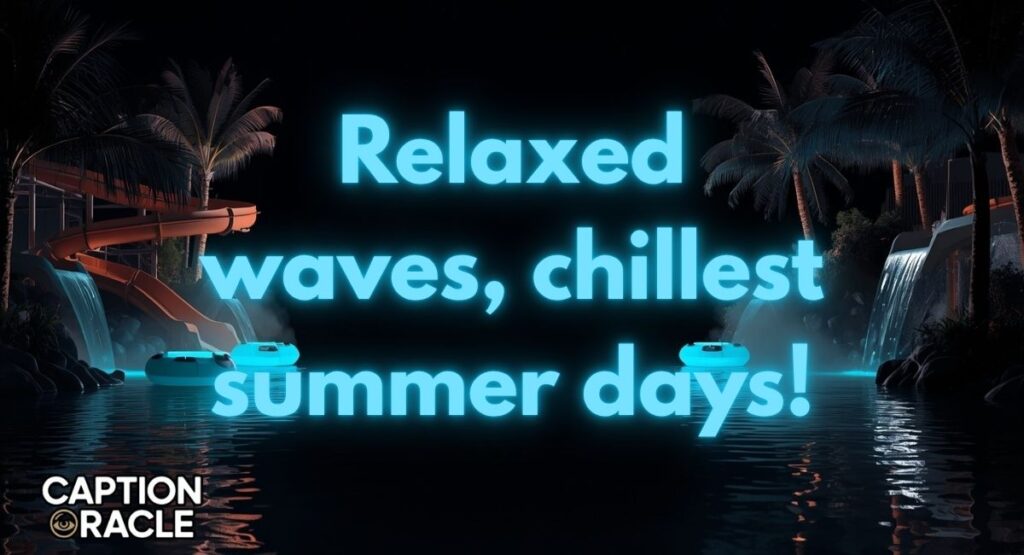 🩵 Summer Vibes & Chill Captions